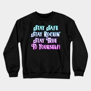 Stay Safe, Rockin,True To Yourself Crewneck Sweatshirt